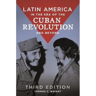 Latin America in the Era of the Cuban Revolution and Beyond