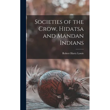 Societies of the Crow, Hidatsa and Mandan Indians
