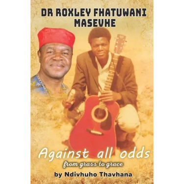 Dr Roxley Fhatuwani Masevhe Against all odds, from grass to grace