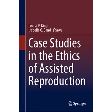 Case Studies in the Ethics of Assisted Reproduction