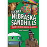Secret Nebraska Sandhills: A Guide to the Weird, Wonderful, and Obscure