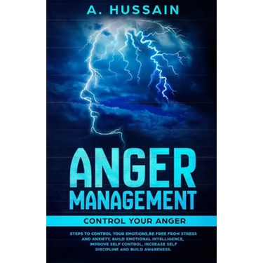 Anger Management: Control your anger Steps to control your emotions, Be free from stress and anxiety, Build emotional intelligence, Impr
