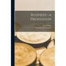 Business--a Profession