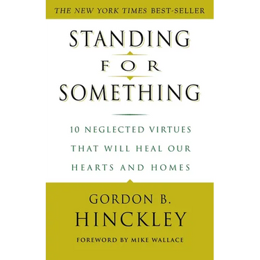 Standing for Something: 10 Neglected Virtues That Will Heal Our Hearts and Homes