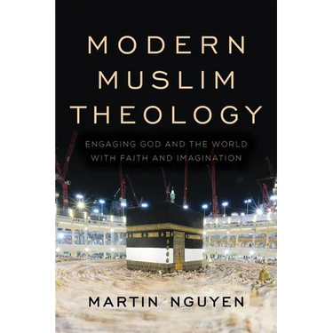 Modern Muslim Theology: Engaging God and the World with Faith and Imagination