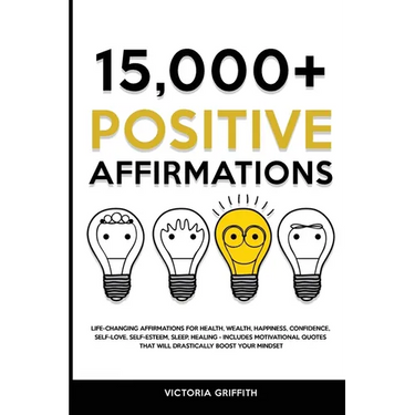 15.000+ Positive Affirmations: Life-Changing Affirmations for Health, Wealth, Happiness, Confidence, Self-Love, Self-Esteem, Sleep, Healing - Include
