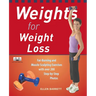 Weights for Weight Loss: Fat-Burning and Muscle-Sculpting Exercises with Over 200 Step-By-Step Photos