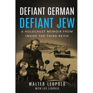 Defiant German, Defiant Jew: A Holocaust Memoir from inside the Third Reich