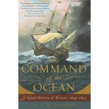 Command of the Ocean: A Naval History of Britain, 1649--1815