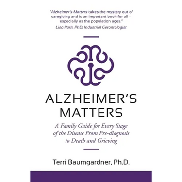 Alzheimer's Matters: A Family Guide for Every Stage of the Disease From Pre-diagnosis to Death and Grieving