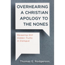Overhearing a Christian Apology to the Nones: Revealing Still Hidden Truths in Dialogue