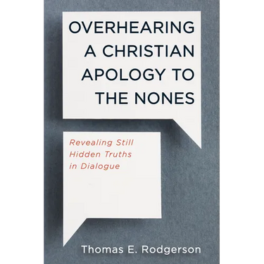 Overhearing a Christian Apology to the Nones: Revealing Still Hidden Truths in Dialogue