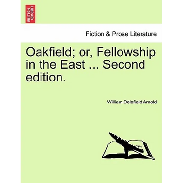 Oakfield; Or, Fellowship in the East ... Second Edition.