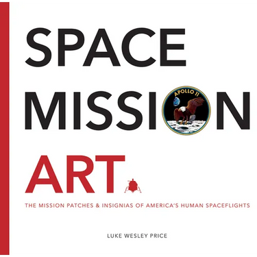 Space Mission Art: The Mission Patches & Insignias of America's Human Spaceflights