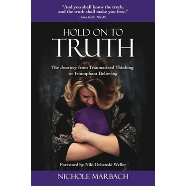 Hold On to Truth: The Journey from Traumatized Thinking to Triumphant Believing