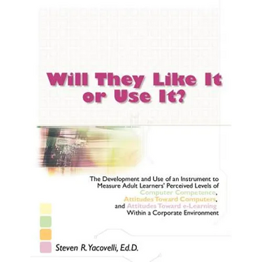 Will They Like It or Use It?: The Development and Use of an Instrument to Measure Adult Learners' Perceived Levels of Computer Competence, Attitudes