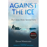 Against the Ice: The Classic Arctic Survival Story