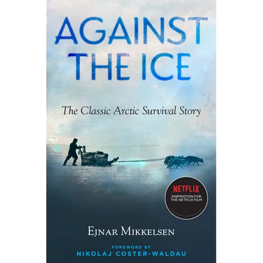 Against the Ice: The Classic Arctic Survival Story