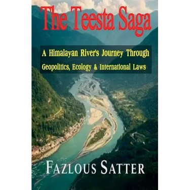 The Teesta Saga: A Himalayan River's Journey Through Geopolitics, Ecology & International Laws