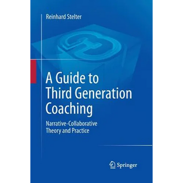 A Guide to Third Generation Coaching: Narrative-Collaborative Theory and Practice