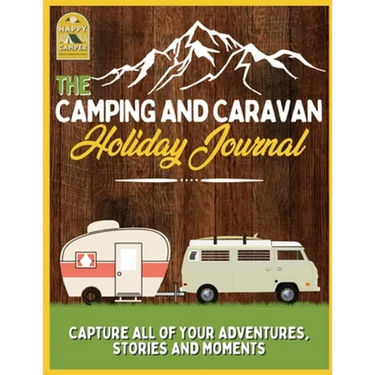 The Camping and Caravan Holiday Journal: Capture All of Your Adventures, Stories and Moments RV Travel Journal
