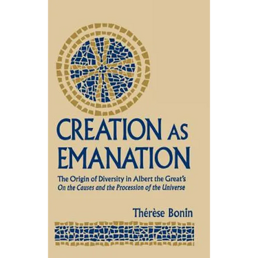 Creation as Emanation: The Origin of Diversity in Albert the Great's On the Causes and the Procession of the Universe