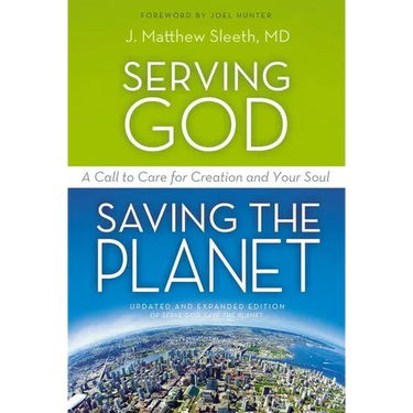 The Serving God, Saving the Planet: A Call to Care for Creation and Your Soul (Updated, Expanded)