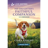 His Daughter's Faithful Companion: An Uplifting Inspirational Romance