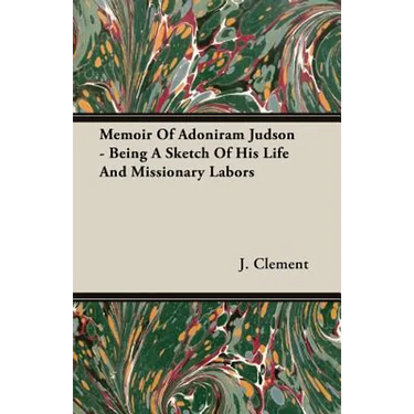 Memoir Of Adoniram Judson - Being A Sketch Of His Life And Missionary Labors