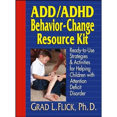 Add / ADHD Behavior-Change Resource Kit: Ready-To-Use Strategies and Activities for Helping Children with Attention Deficit Disorder