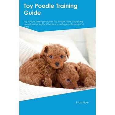 Toy Poodle Training Guide. Toy Poodle Guide Includes: Toy Poodle Training, Diet, Socializing, Care, Grooming, and More: Toy Poodle Tricks, Socializing