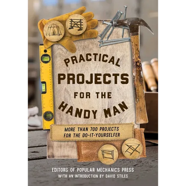Practical Projects for the Handy Man: More than 700 Projects for the Do-It-Yourselfer