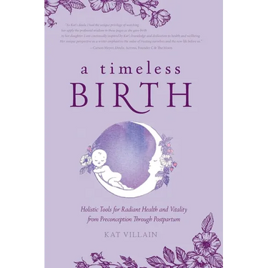 A Timeless Birth: Holistic Tools for Radiant Health and Vitality from Preconception Through Postpartum