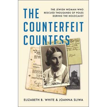 The Counterfeit Countess: The Jewish Woman Who Rescued Thousands of Poles During the Holocaust