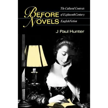 Before Novels: The Cultural Contexts of Eighteenth-Century English Fiction