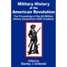 Military History of the American Revolution: The Proceedings of the Sixth Military History Symposium USAF Academy
