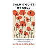 Calm and Quiet My Soul: A Holistic Approach to Spiritual Care for the Mothering Pastor