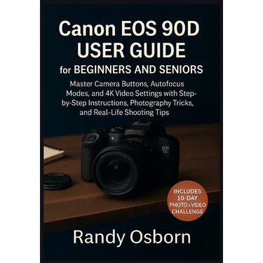 Canon EOS 90D User Guide for Beginners and Seniors: Master Camera Buttons, Autofocus Modes, and 4K Video Settings with Step-by-Step Instructions, Phot