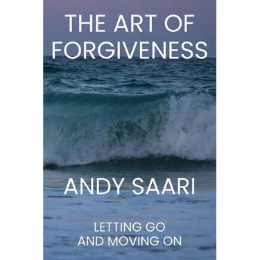 The Art of Forgiveness: Letting Go and Moving On