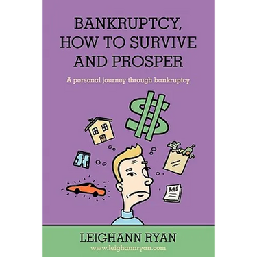 Bankruptcy, How to Survive and Prosper: A personal journey through bankruptcy
