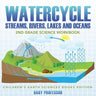 Watercycle (Streams, Rivers, Lakes and Oceans): 2nd Grade Science Workbook Children's Earth Sciences Books Edition