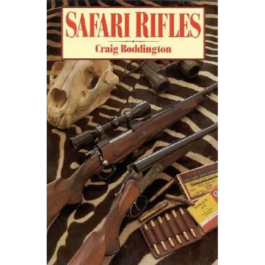 Safari Rifles: Doubles, Magazine Rifles, and Cartridges for African Hunting