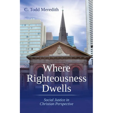 Where Righteousness Dwells: Social Justice in Christian Perspective