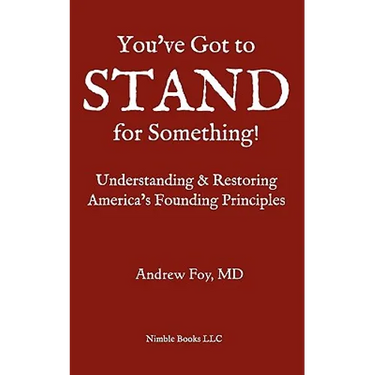 You've Got to Stand for Something: A Guide to Understanding and Restoring America's Founding Principles