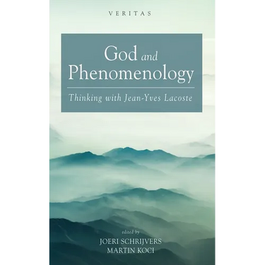 God and Phenomenology: Thinking with Jean-Yves Lacoste