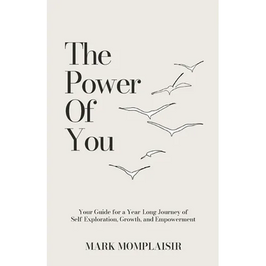 The Power of You: Your Guide for a Year-Long Journey of Self-Exploration, Growth, and Empowerment