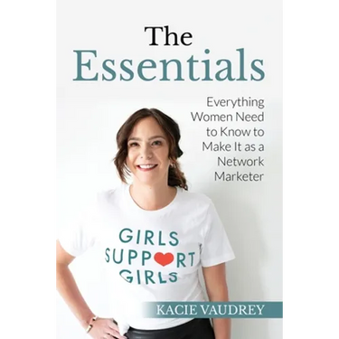 The Essentials: Everything Women Need to Know to Make It as a Network Marketer
