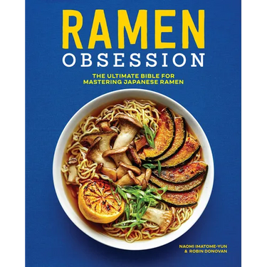 Ramen Obsession: The Ultimate Bible for Mastering Japanese Ramen