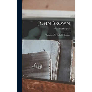 John Brown: An Address by Frederick Douglass
