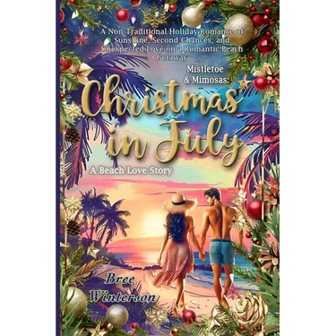 Mistletoe & Mimosas: A Non-Traditional Holiday Romance of Sunshine, Second Chances, and Unexpected Love on a Romantic Beach Getaway